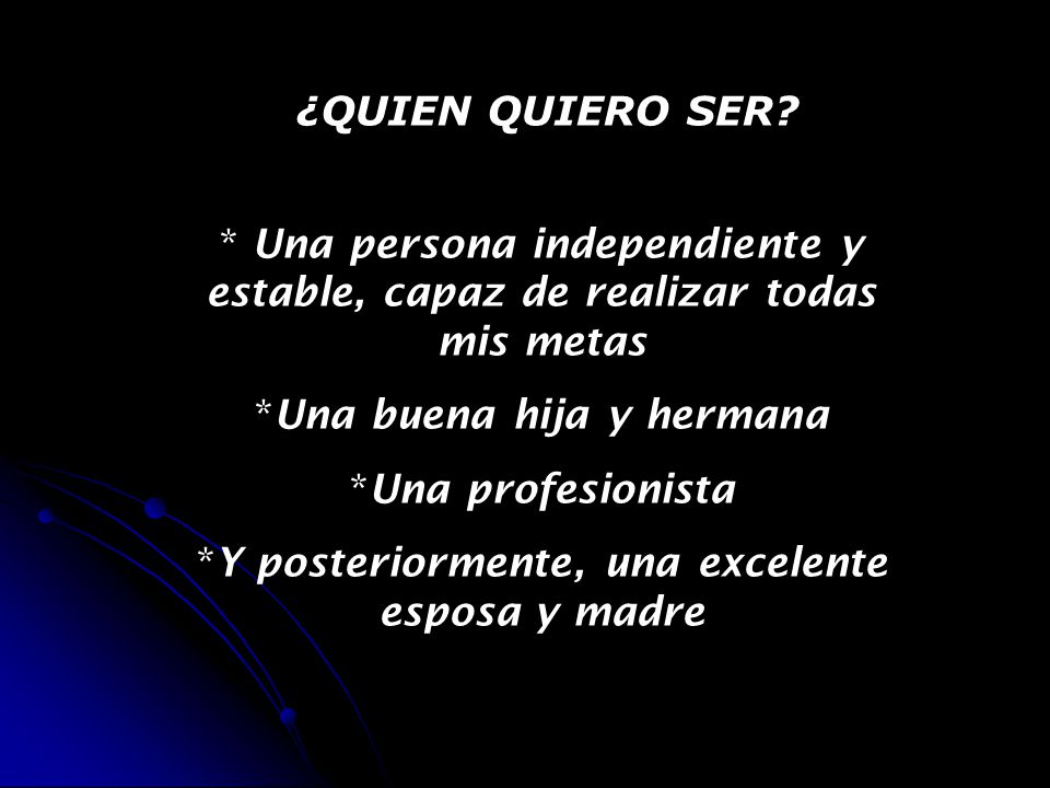 Una persona independiente y estable, capaz de realizar todas mis metas