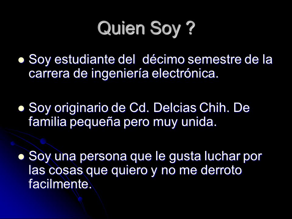 Quien Soy Soy estudiante del décimo semestre de la carrera de ingeniería electrónica.