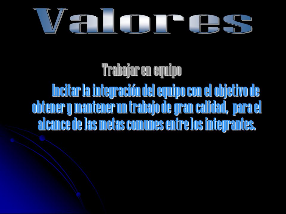 Valores Trabajar en equipo.