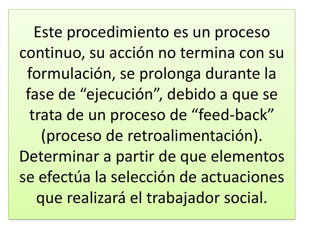 Este procedimiento es un proceso continuo, su acción no termina con su formulación, se prolonga durante la fase de ejecución , debido a que se trata de un proceso de feed-back (proceso de retroalimentación).