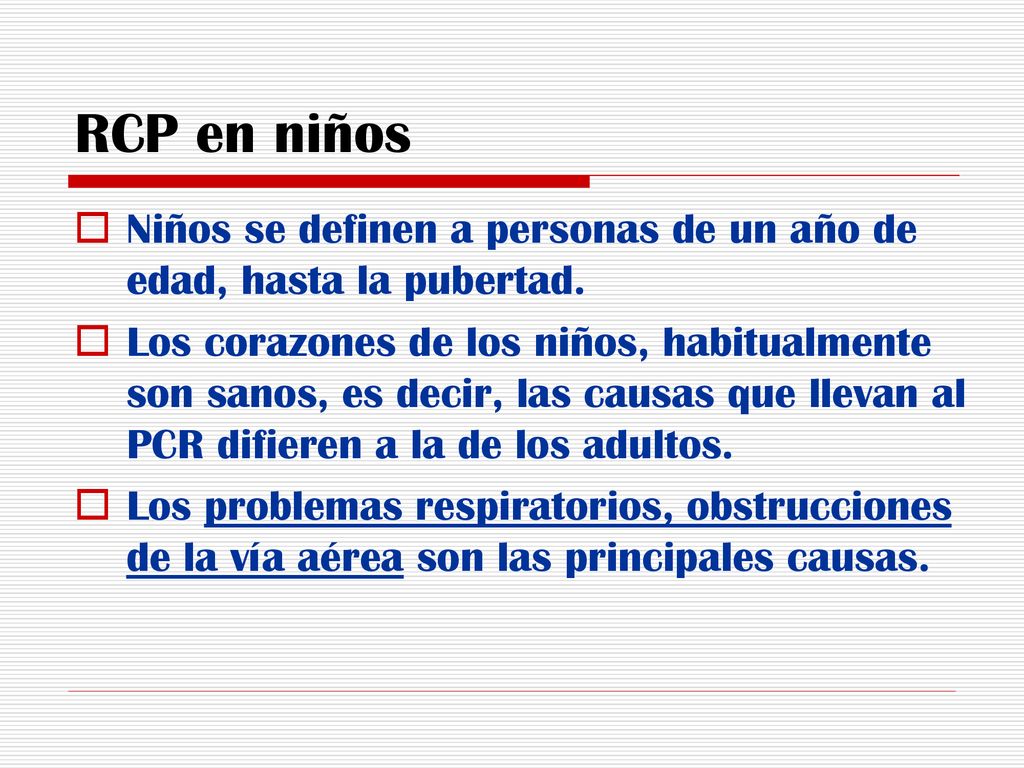 RCP en niños Niños se definen a personas de un año de edad, hasta la pubertad.