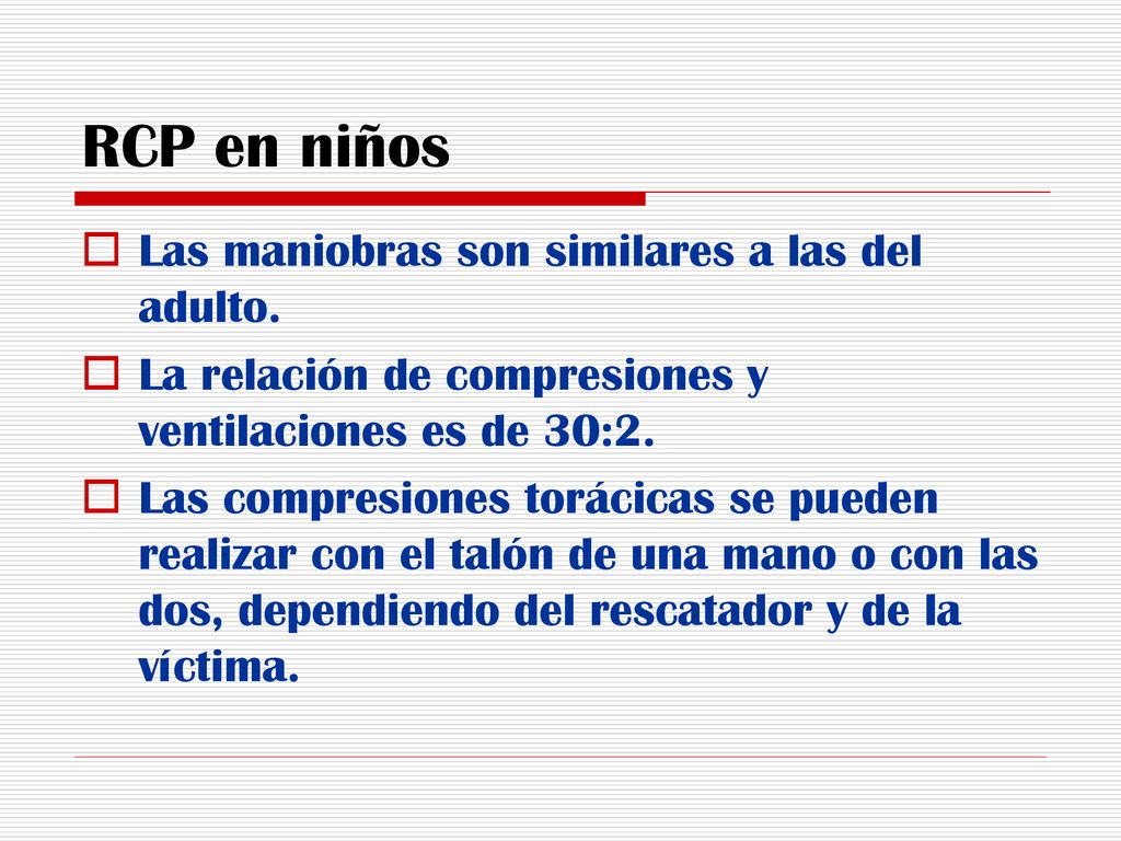 RCP en niños Las maniobras son similares a las del adulto.