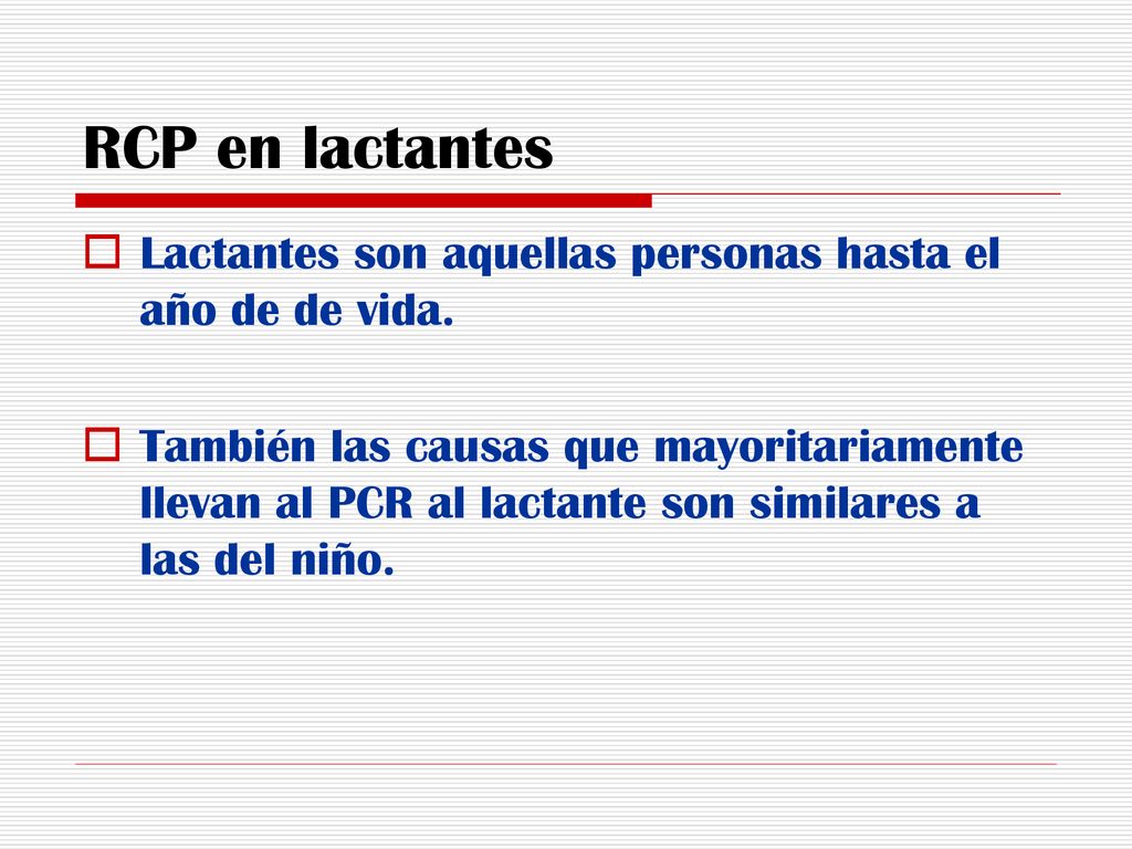 RCP en lactantes Lactantes son aquellas personas hasta el año de de vida.