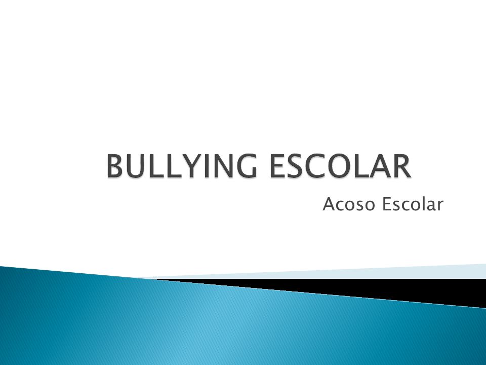 BULLYING ESCOLAR Acoso Escolar
