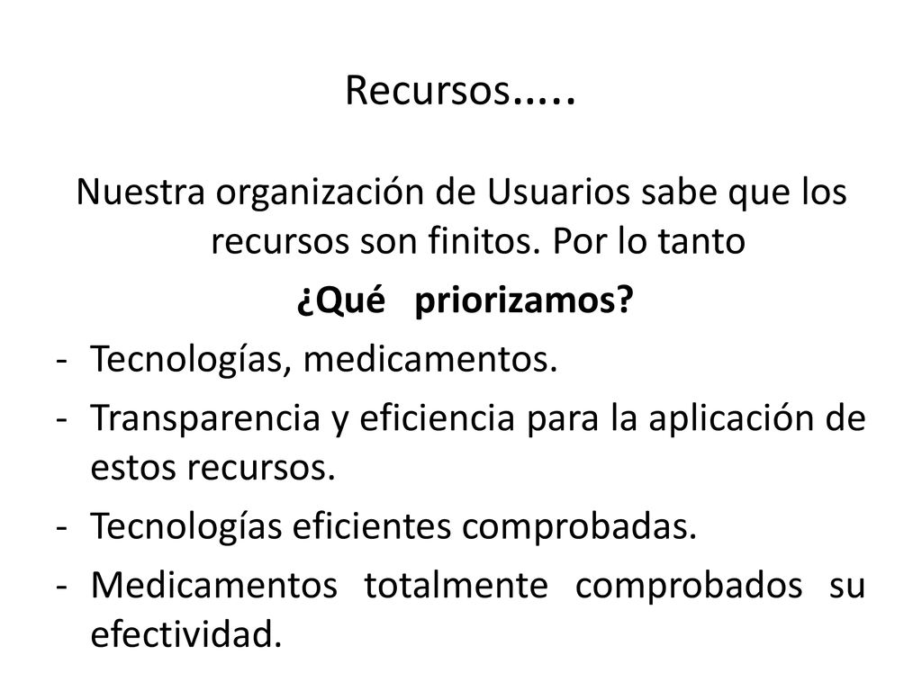 Recursos….. Nuestra organización de Usuarios sabe que los recursos son finitos. Por lo tanto. ¿Qué priorizamos