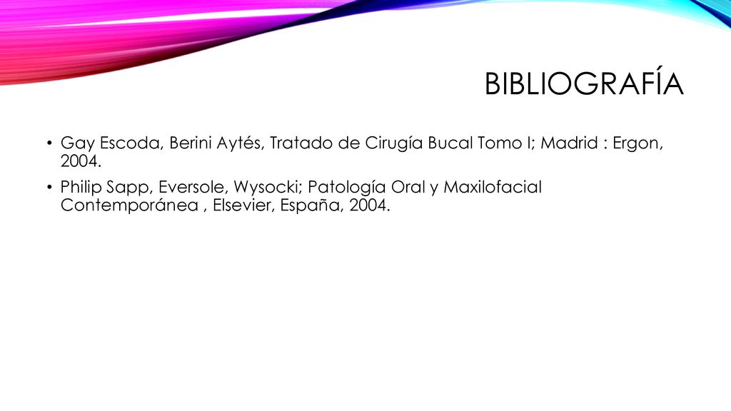 bibliografía Gay Escoda, Berini Aytés, Tratado de Cirugía Bucal Tomo I; Madrid : Ergon,