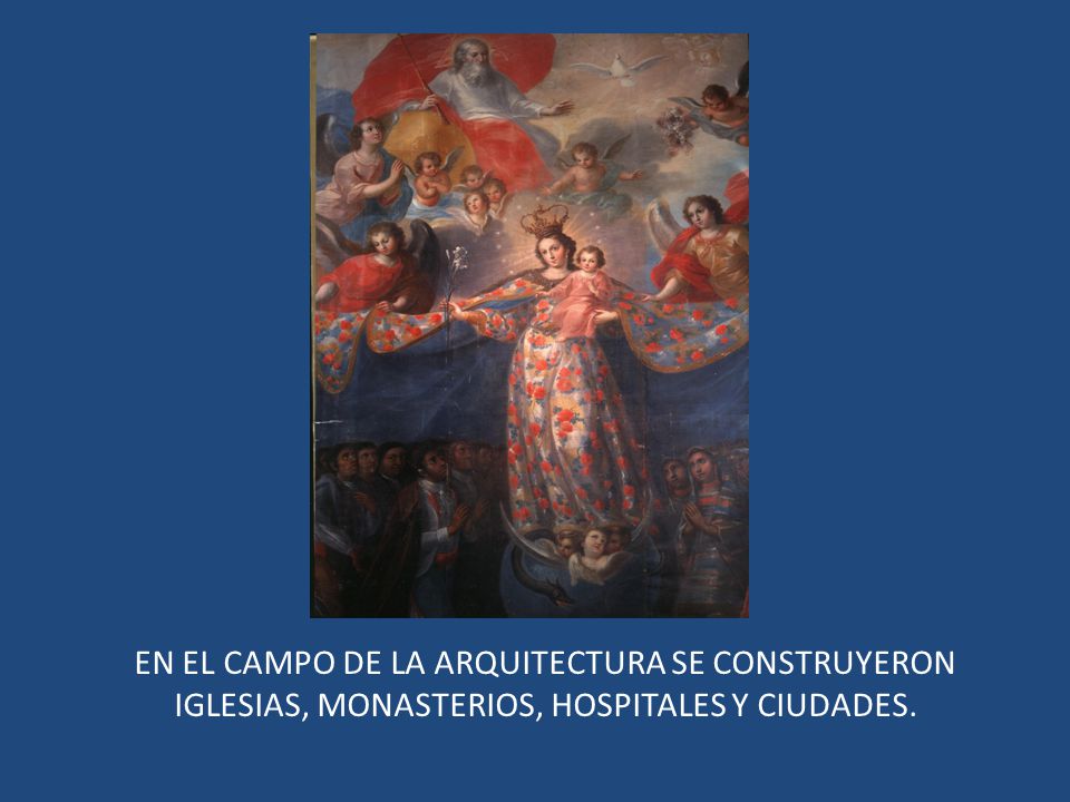 EN EL CAMPO DE LA ARQUITECTURA SE CONSTRUYERON IGLESIAS, MONASTERIOS, HOSPITALES Y CIUDADES.