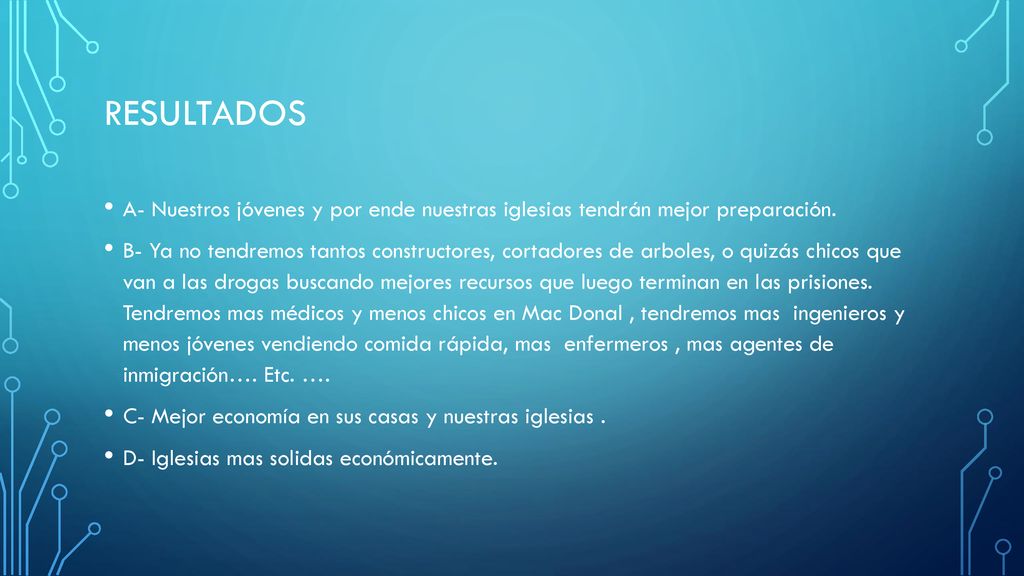 Resultados A- Nuestros jóvenes y por ende nuestras iglesias tendrán mejor preparación.