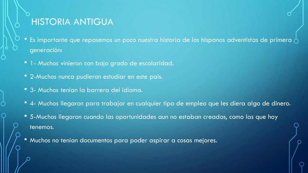 Historia antigua Es importante que repasemos un poco nuestra historia de los hispanos adventistas de primera generación: