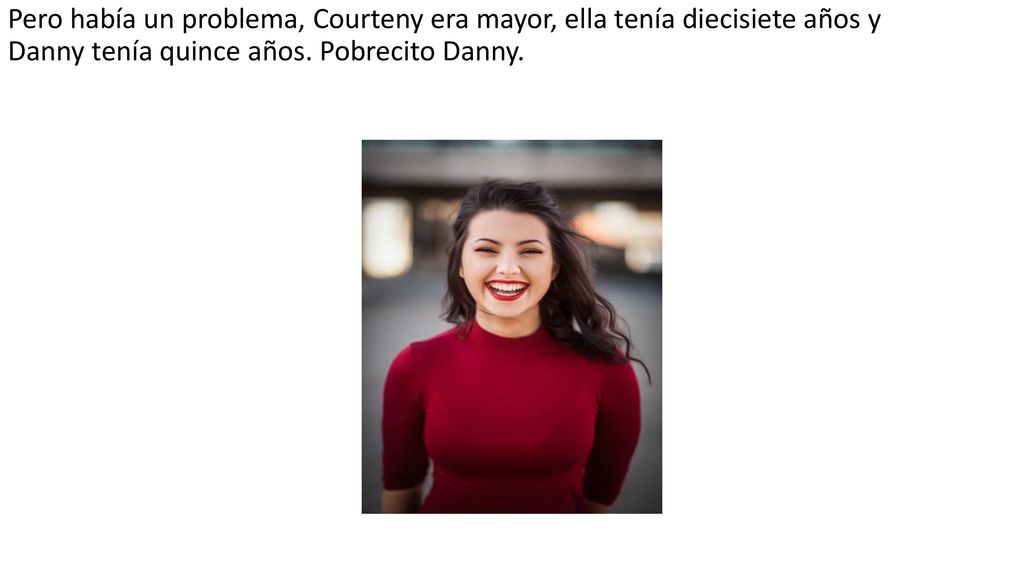 Pero había un problema, Courteny era mayor, ella tenía diecisiete años y Danny tenía quince años.
