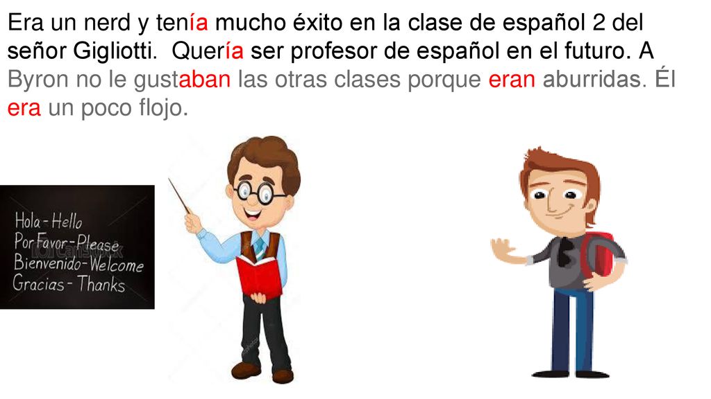 Era un nerd y tenía mucho éxito en la clase de español 2 del señor Gigliotti.