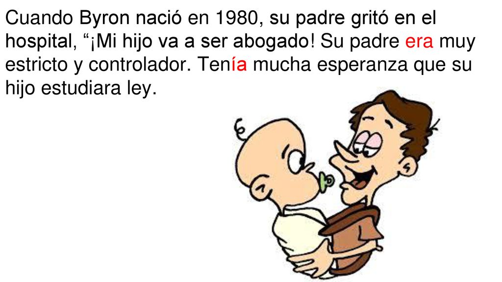 Cuando Byron nació en 1980, su padre gritó en el hospital, ¡Mi hijo va a ser abogado.