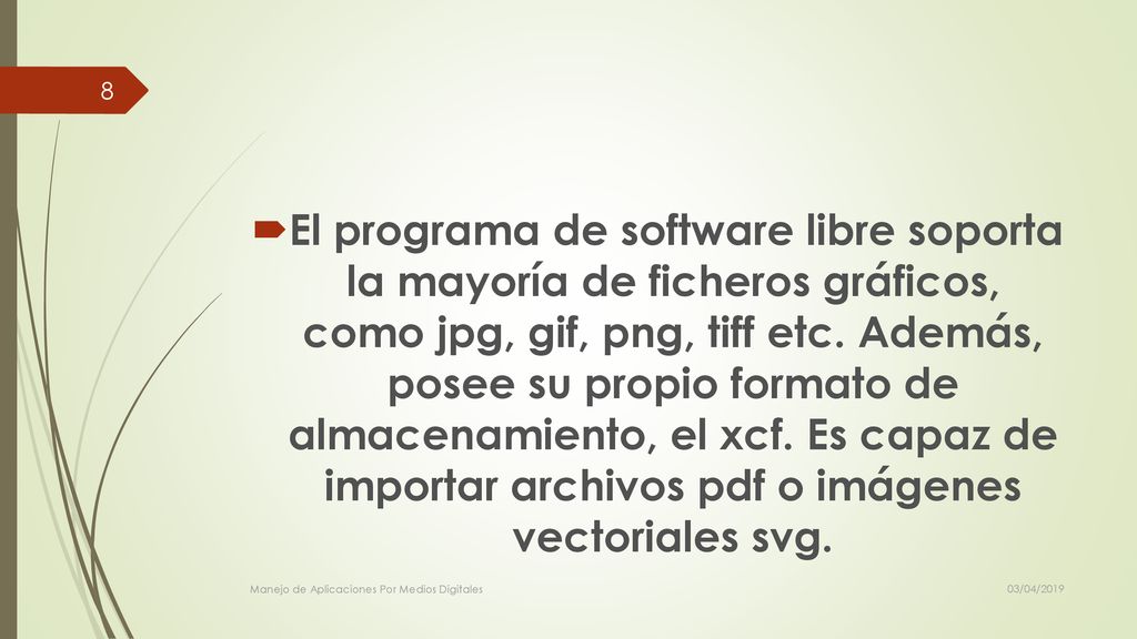 El programa de software libre soporta la mayoría de ficheros gráficos, como jpg, gif, png, tiff etc. Además, posee su propio formato de almacenamiento, el xcf. Es capaz de importar archivos pdf o imágenes vectoriales svg.
