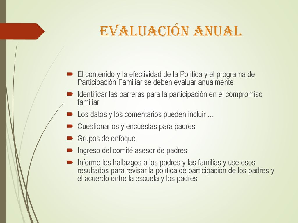 Evaluación anual El contenido y la efectividad de la Política y el programa de Participación Familiar se deben evaluar anualmente.