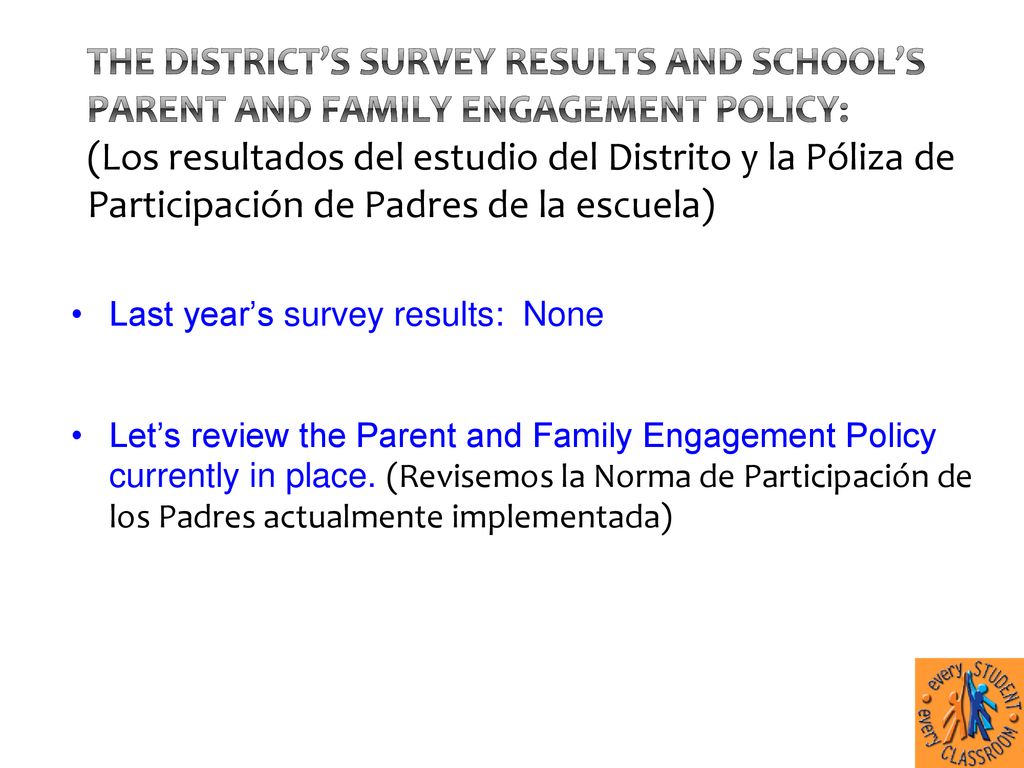 The District’s Survey results and School’s Parent and Family Engagement Policy: (Los resultados del estudio del Distrito y la Póliza de Participación de Padres de la escuela)
