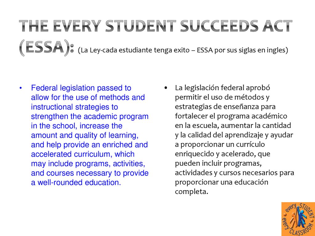 The Every Student Succeeds Act (ESSA): (La Ley-cada estudiante tenga exito – ESSA por sus siglas en ingles)