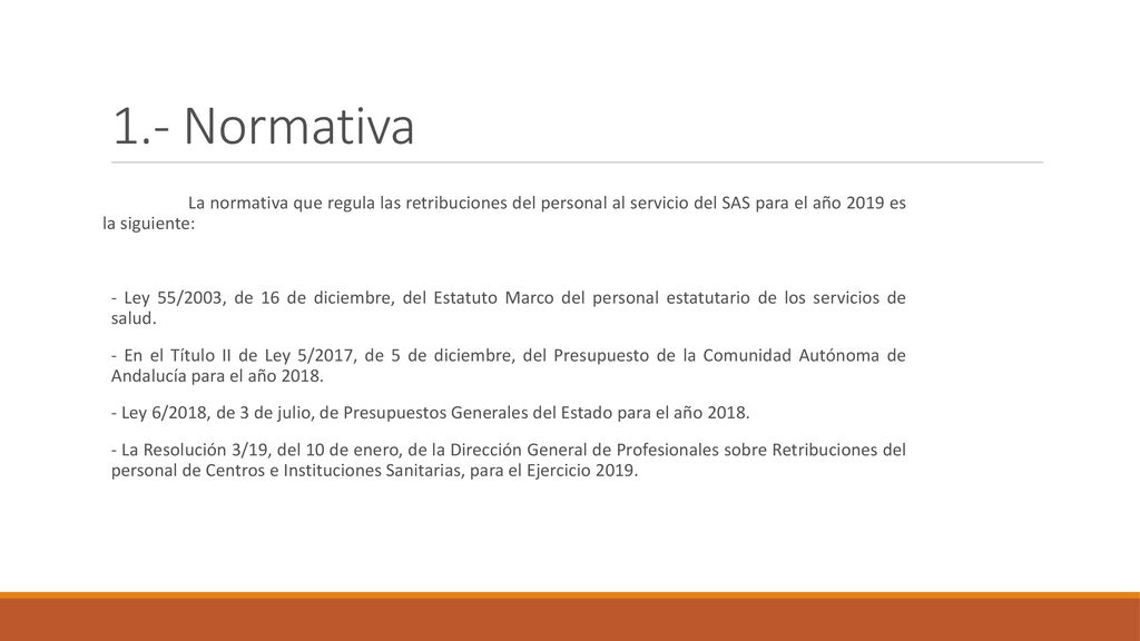 1.- Normativa La normativa que regula las retribuciones del personal al servicio del SAS para el año 2019 es la siguiente: