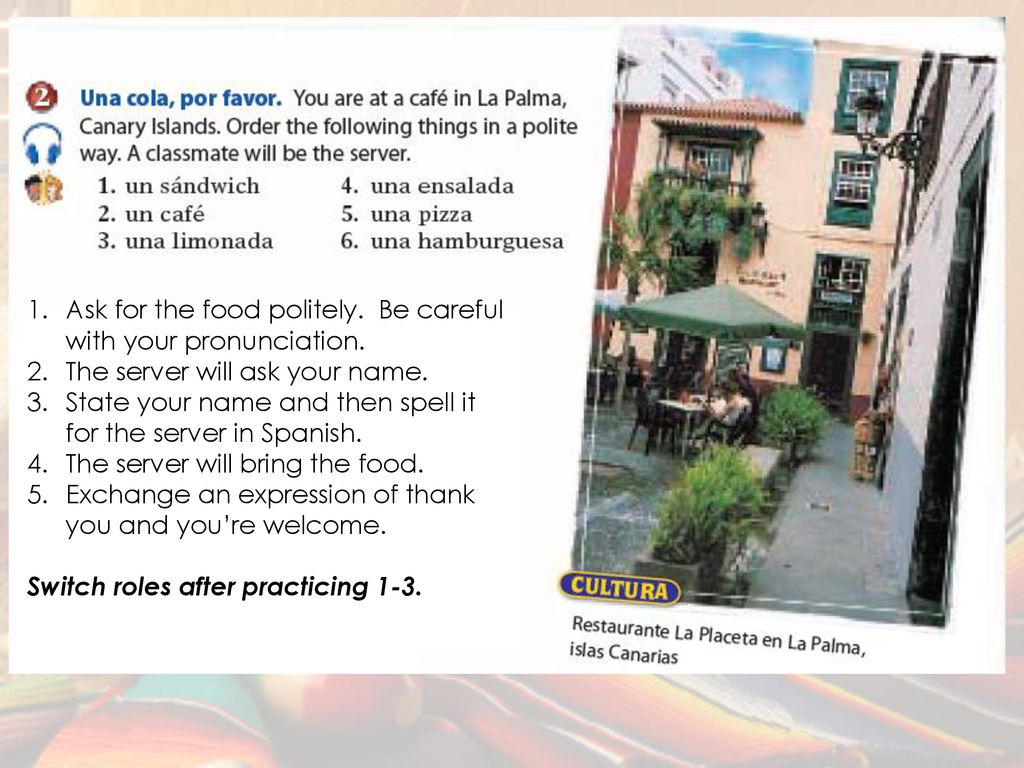 Ask for the food politely. Be careful with your pronunciation.