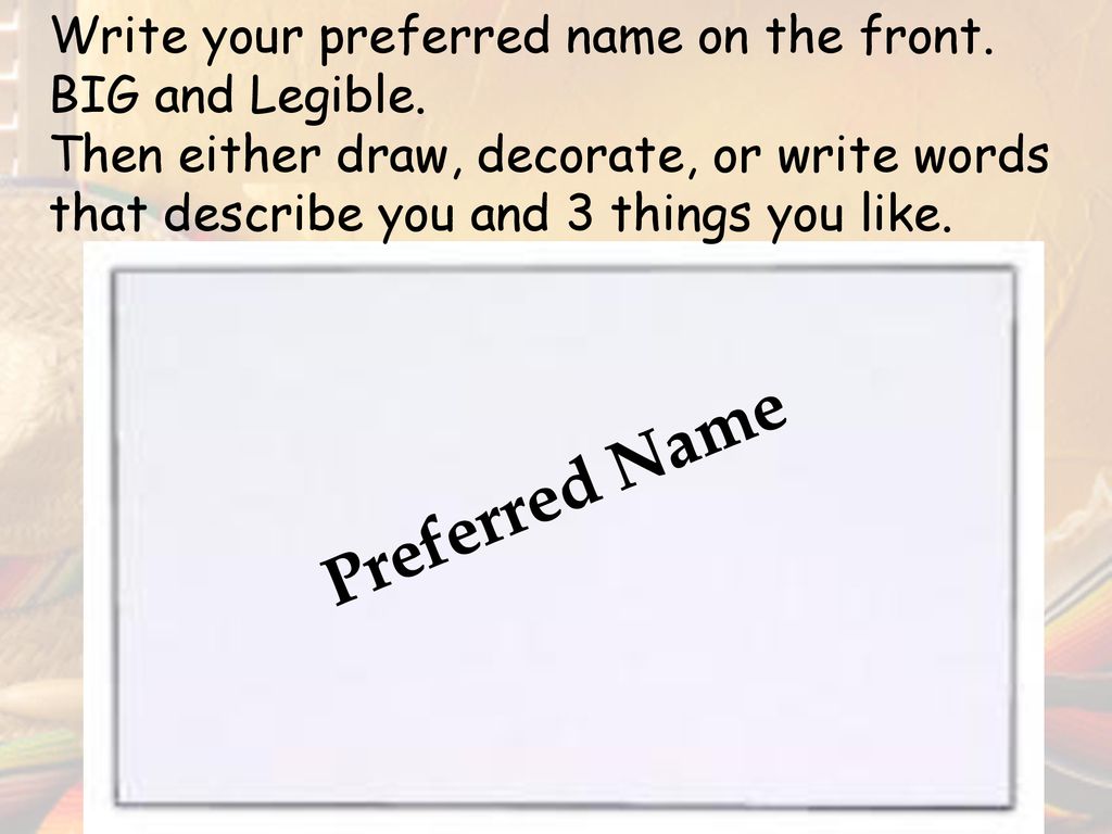 Write your preferred name on the front. BIG and Legible.