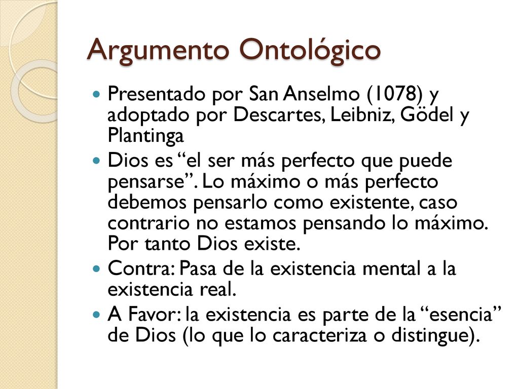 Argumento Ontológico Presentado por San Anselmo (1078) y adoptado por Descartes, Leibniz, Gödel y Plantinga.