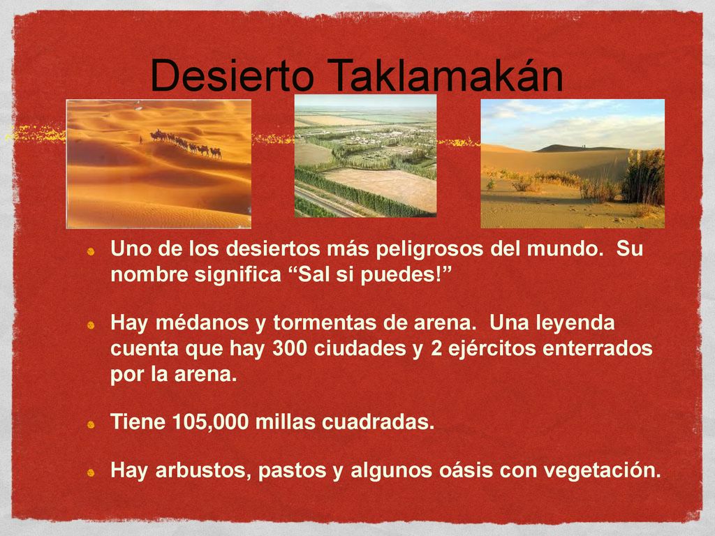 Desierto Taklamakán Uno de los desiertos más peligrosos del mundo. Su nombre significa Sal si puedes!