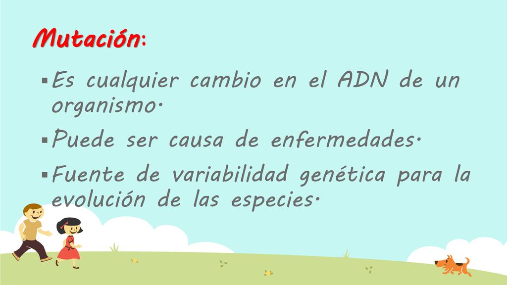 Mutación: Es cualquier cambio en el ADN de un organismo.