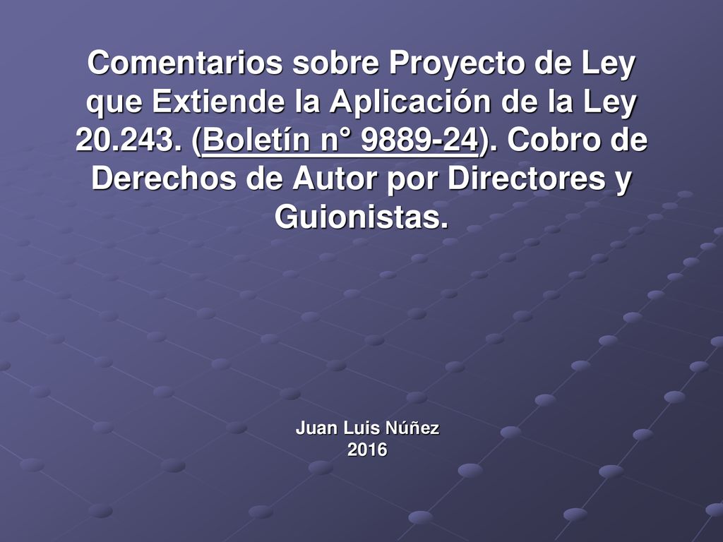 Comentarios sobre Proyecto de Ley que Extiende la Aplicación de la Ley (Boletín n° ). Cobro de Derechos de Autor por Directores y Guionistas.