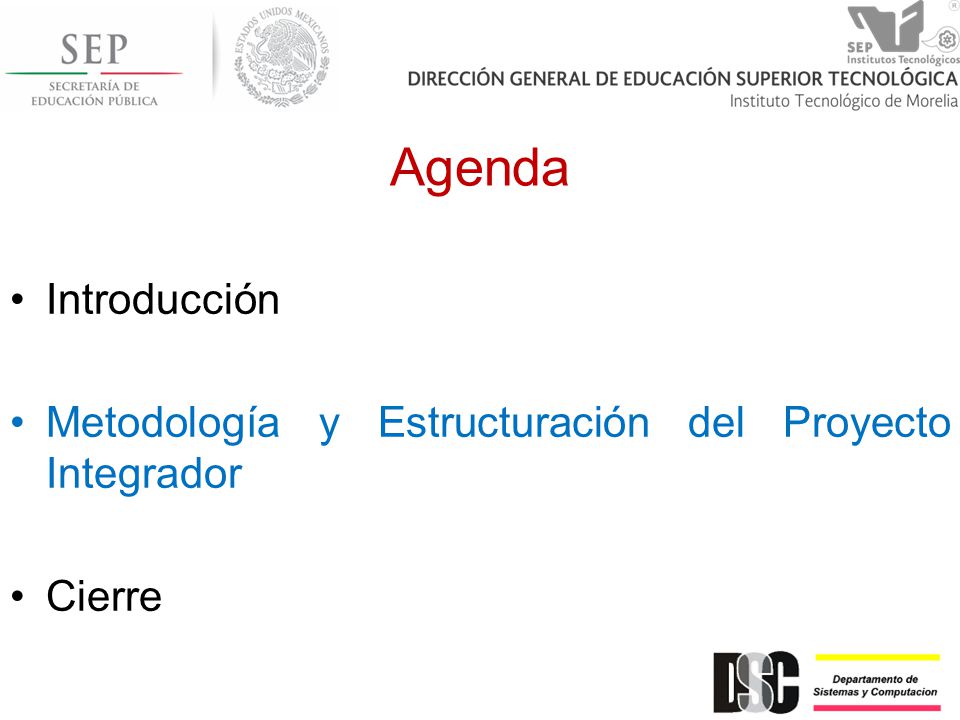 Agenda Introducción Metodología y Estructuración del Proyecto Integrador Cierre