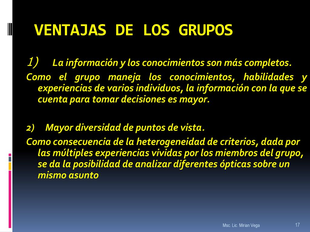 VENTAJAS DE LOS GRUPOS 1) La información y los conocimientos son más completos.