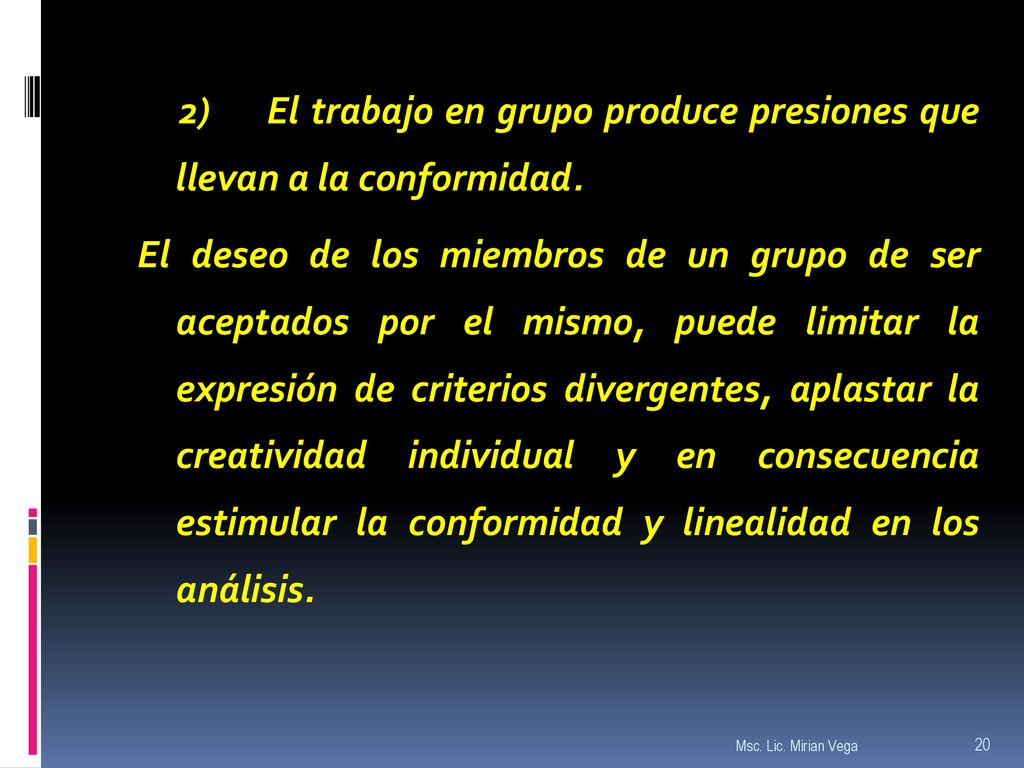 2) El trabajo en grupo produce presiones que llevan a la conformidad.