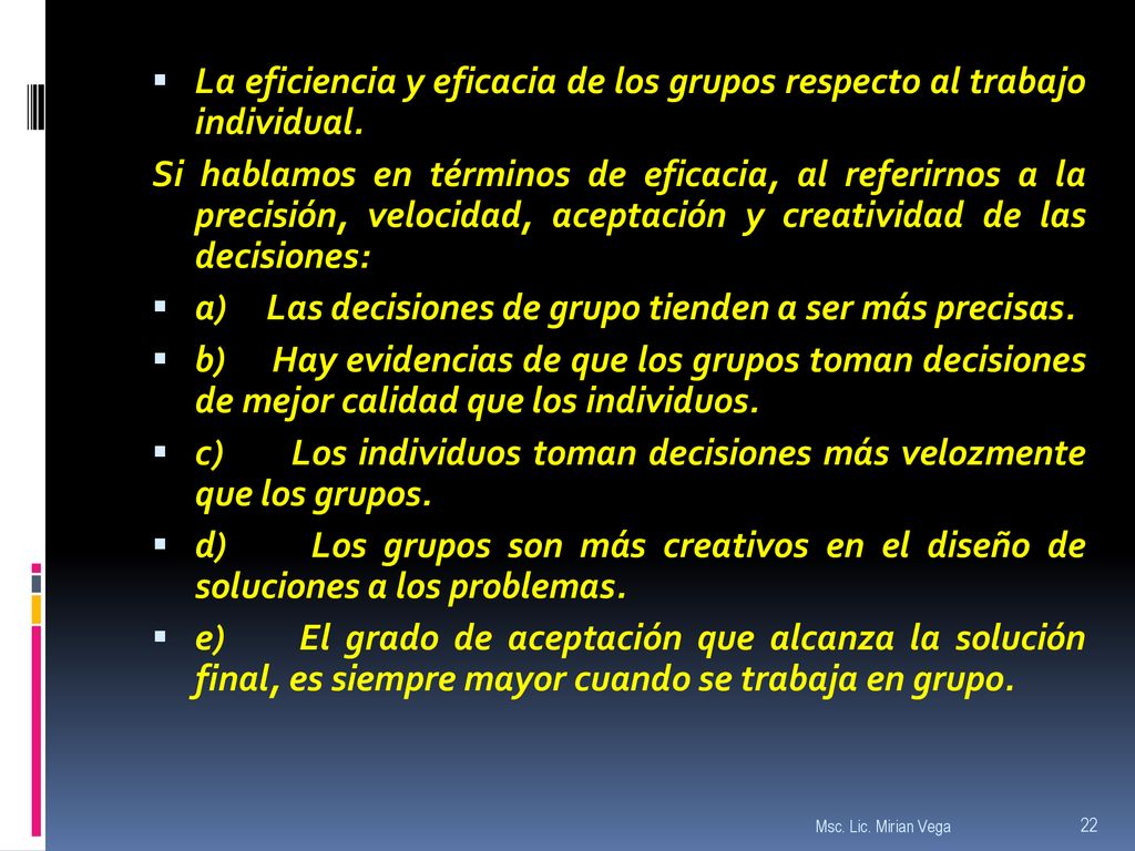La eficiencia y eficacia de los grupos respecto al trabajo individual.