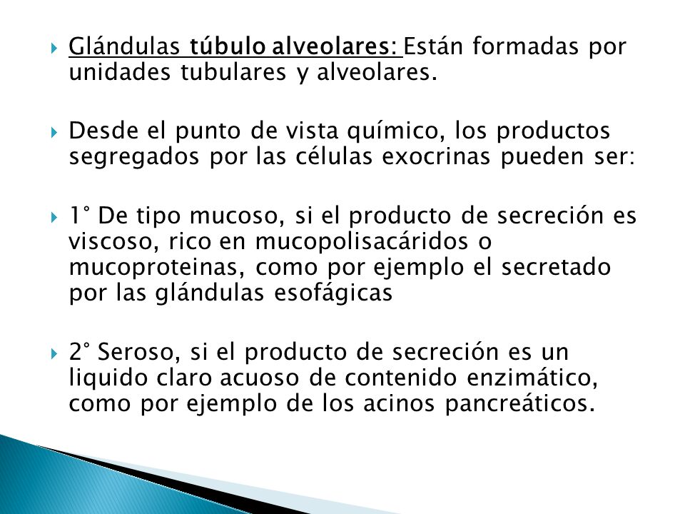 Glándulas túbulo alveolares: Están formadas por unidades tubulares y alveolares.