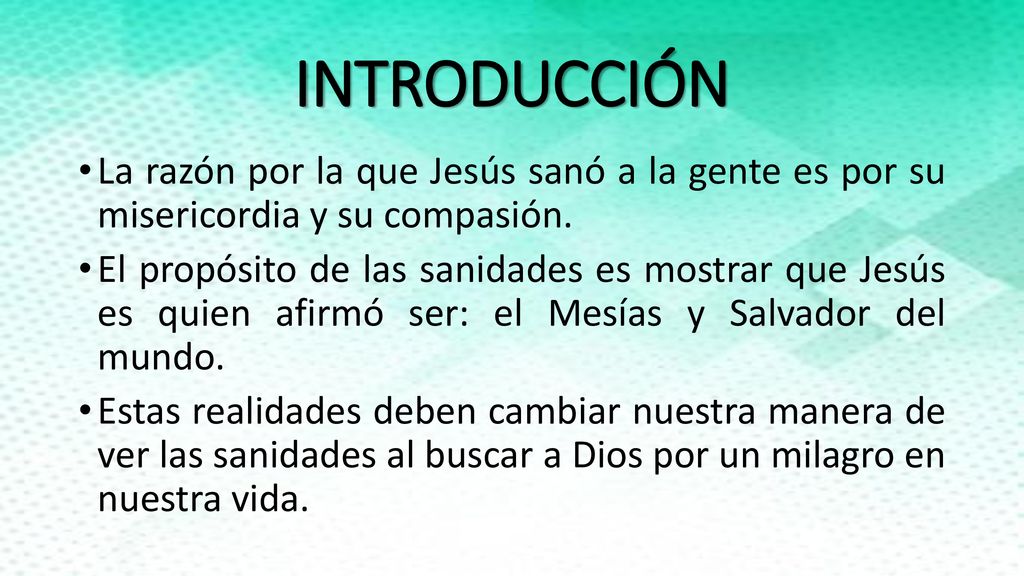 INTRODUCCIÓN La razón por la que Jesús sanó a la gente es por su misericordia y su compasión.