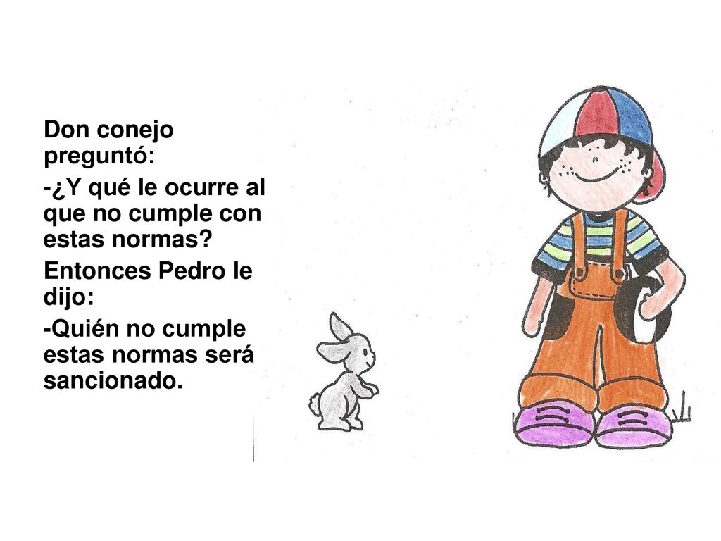 Don conejo preguntó: -¿Y qué le ocurre al que no cumple con estas normas.