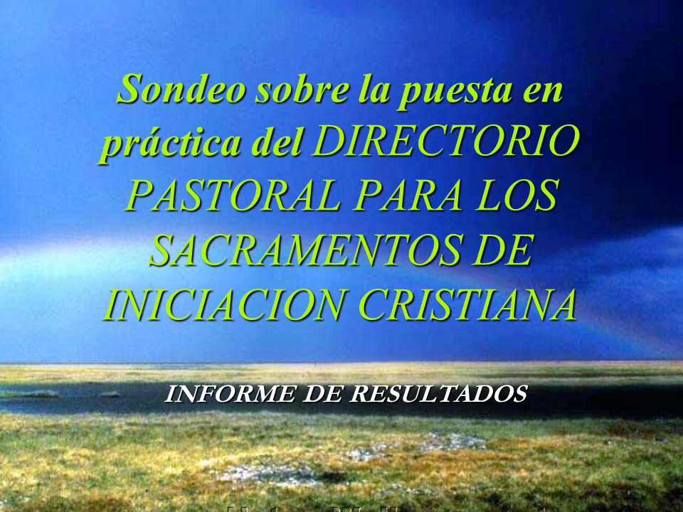 Sondeo sobre la puesta en práctica del DIRECTORIO PASTORAL PARA LOS SACRAMENTOS DE INICIACION CRISTIANA