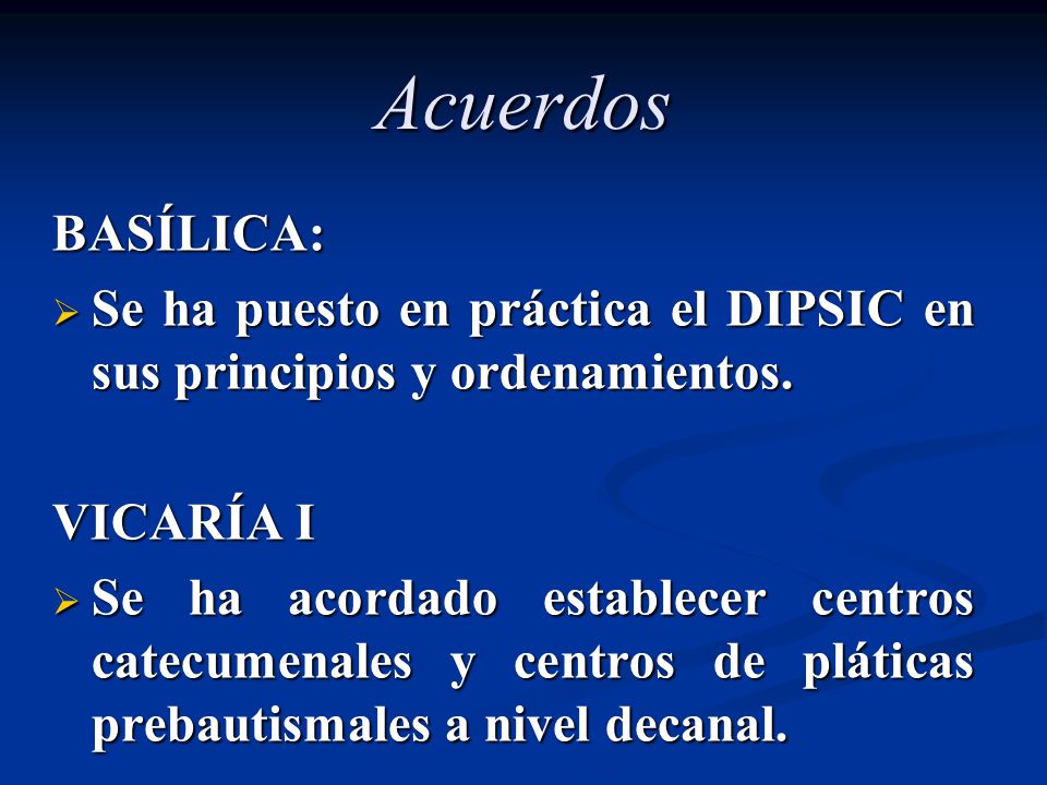 Acuerdos BASÍLICA: Se ha puesto en práctica el DIPSIC en sus principios y ordenamientos. VICARÍA I.