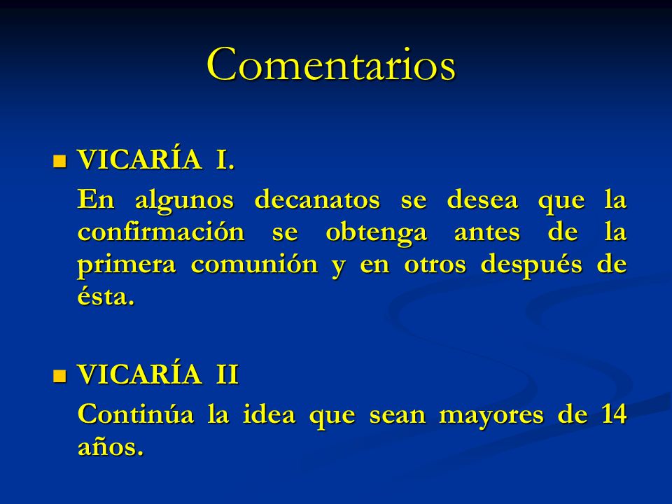 Comentarios VICARÍA I. En algunos decanatos se desea que la confirmación se obtenga antes de la primera comunión y en otros después de ésta.