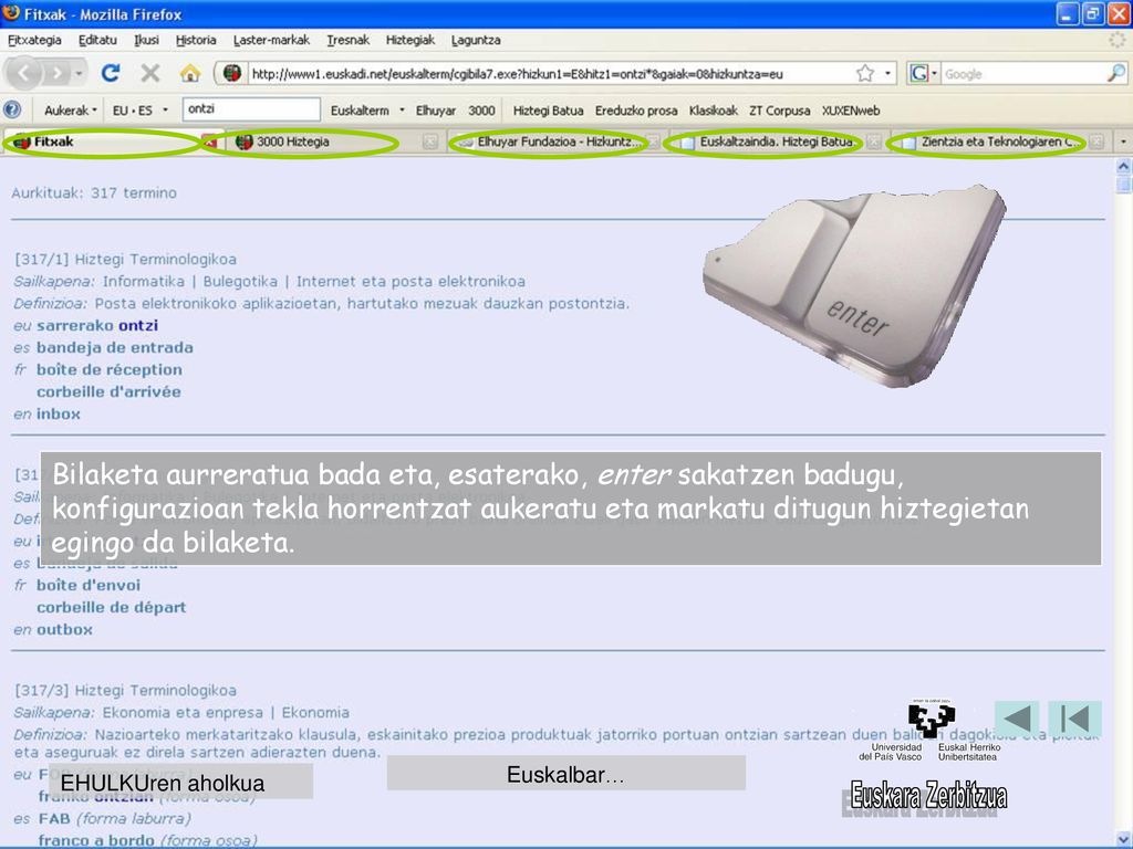 Bilaketa aurreratua bada eta, esaterako, enter sakatzen badugu, konfigurazioan tekla horrentzat aukeratu eta markatu ditugun hiztegietan egingo da bilaketa.