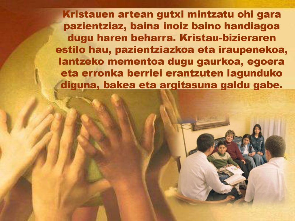 Kristauen artean gutxi mintzatu ohi gara pazientziaz, baina inoiz baino handiagoa dugu haren beharra.