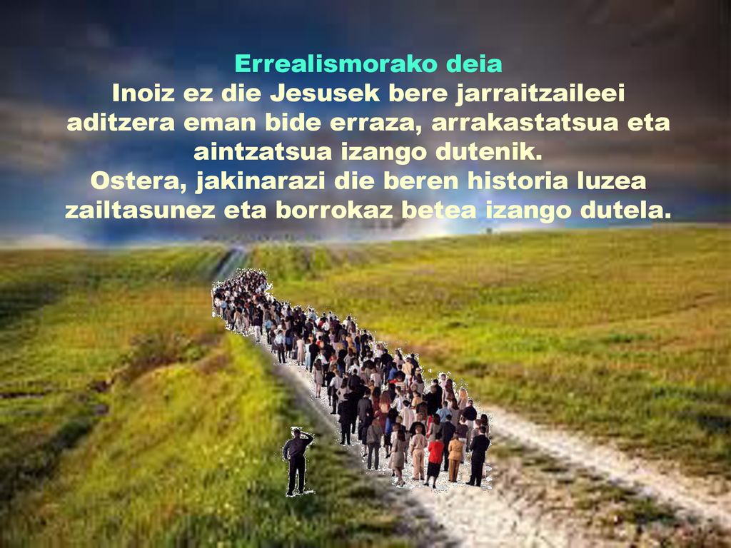Errealismorako deia Inoiz ez die Jesusek bere jarraitzaileei aditzera eman bide erraza, arrakastatsua eta aintzatsua izango dutenik.