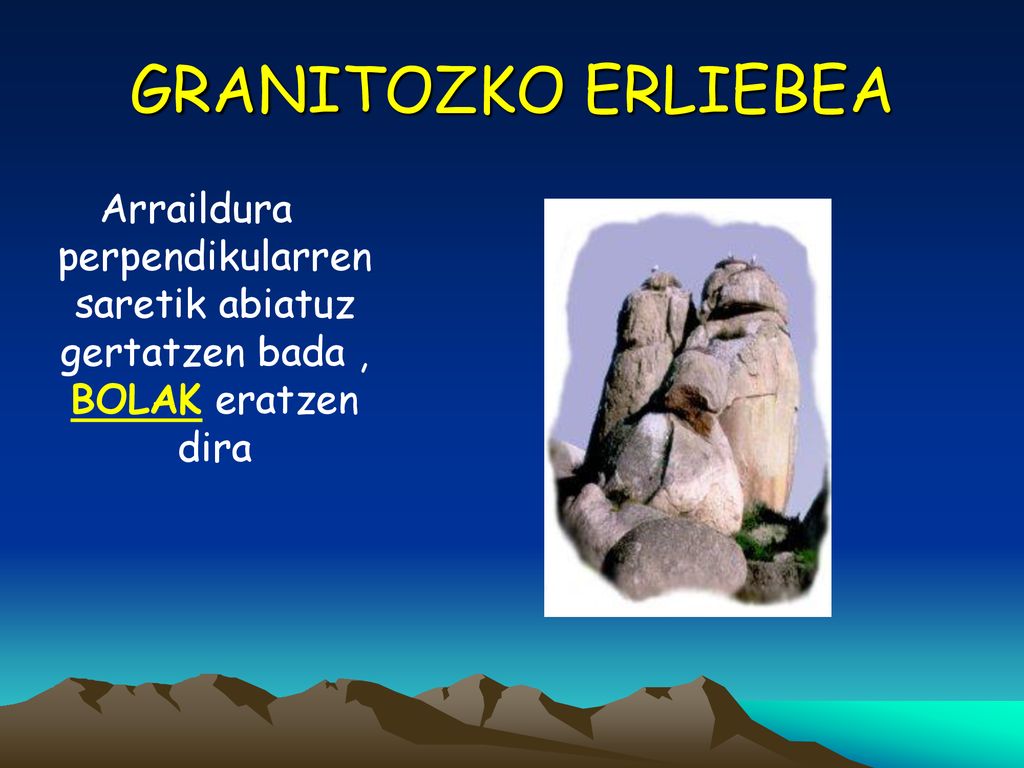 GRANITOZKO ERLIEBEA Arraildura perpendikularren saretik abiatuz gertatzen bada , BOLAK eratzen dira