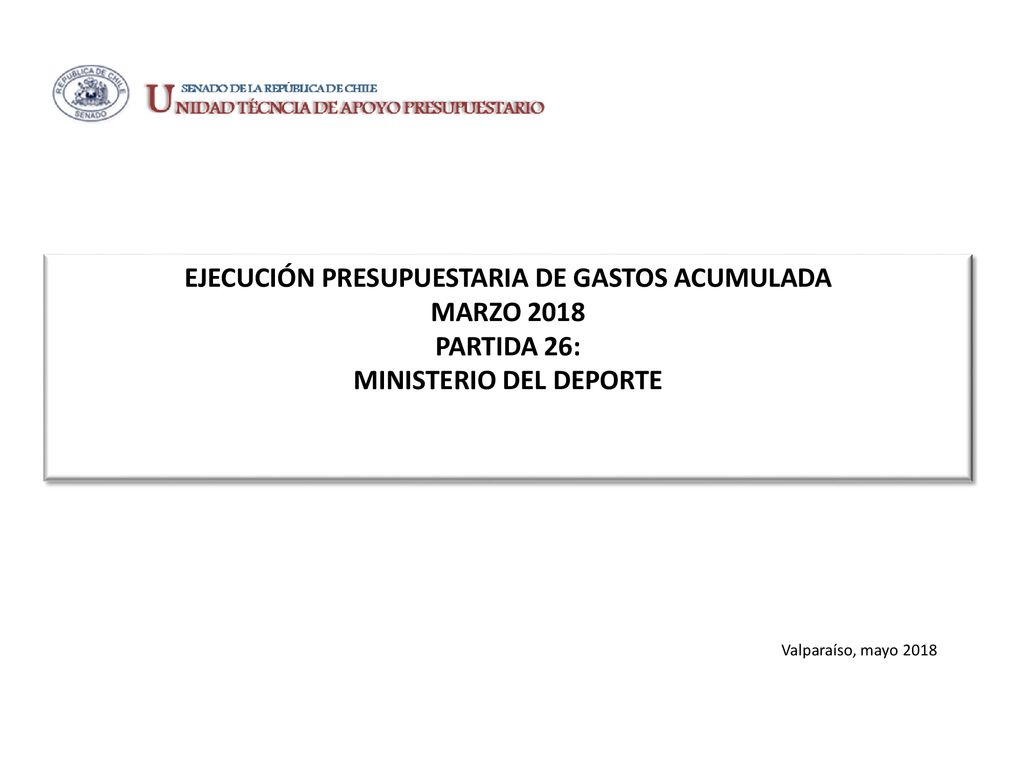 EJECUCIÓN PRESUPUESTARIA DE GASTOS ACUMULADA MARZO 2018 PARTIDA 26: MINISTERIO DEL DEPORTE