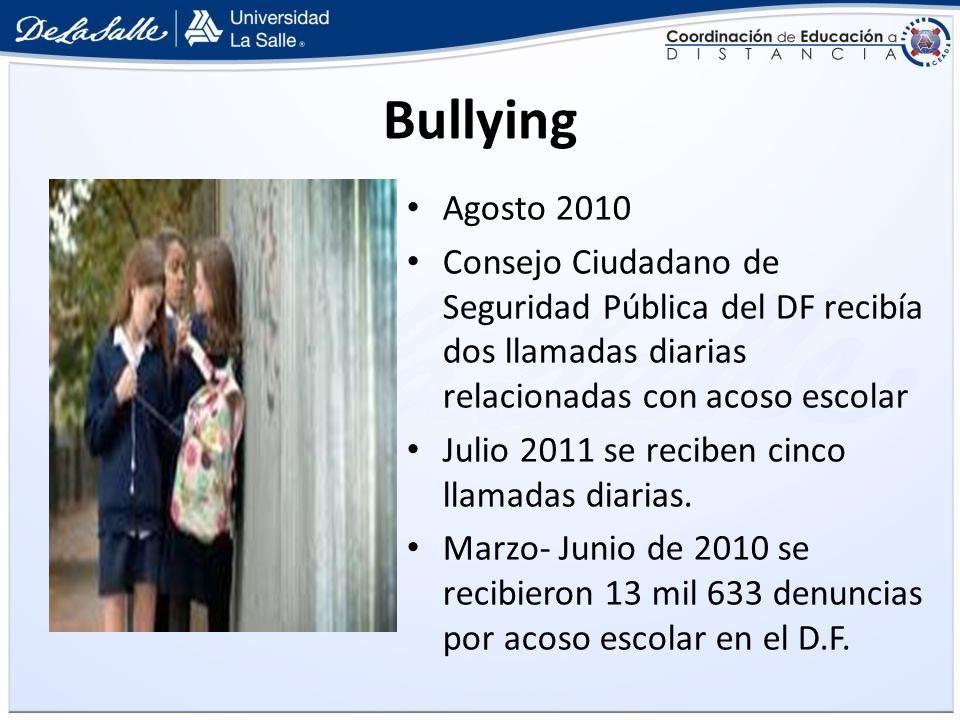 Bullying Agosto Consejo Ciudadano de Seguridad Pública del DF recibía dos llamadas diarias relacionadas con acoso escolar.
