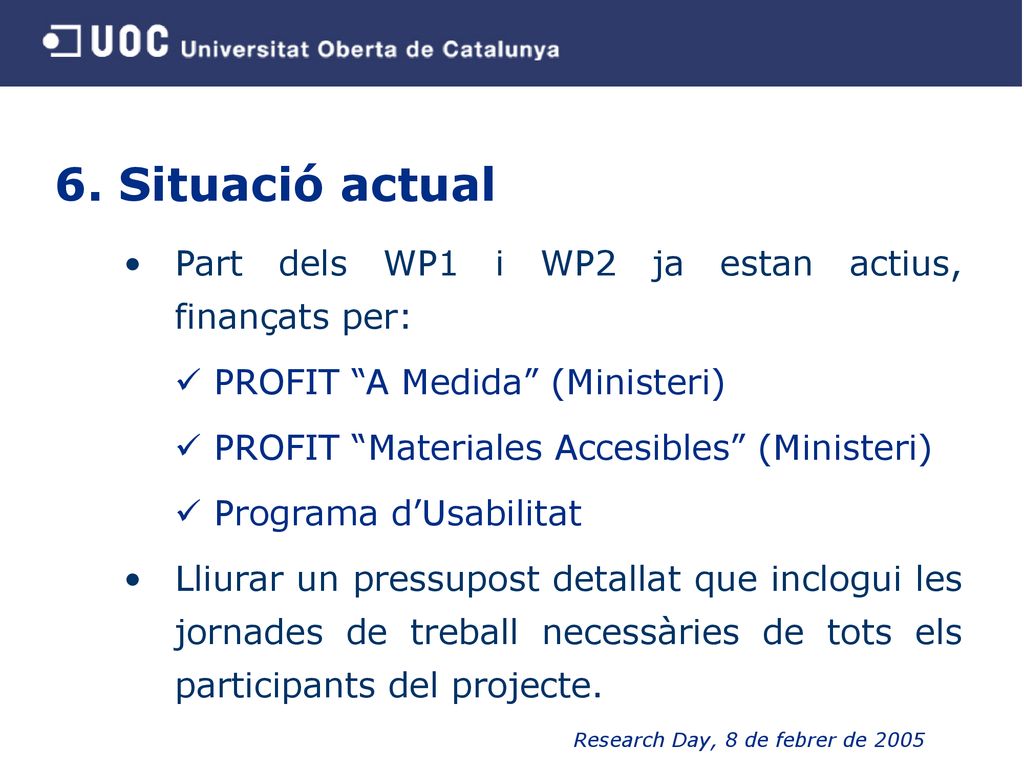 6. Situació actual Part dels WP1 i WP2 ja estan actius, finançats per: