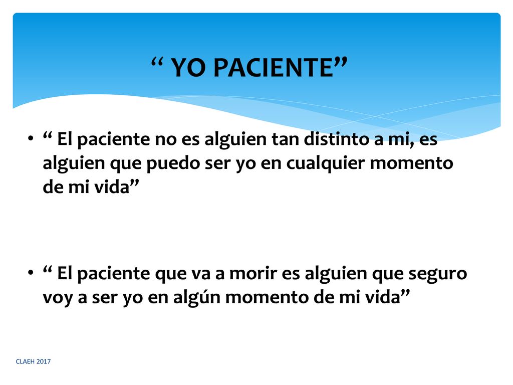 YO PACIENTE El paciente no es alguien tan distinto a mi, es alguien que puedo ser yo en cualquier momento de mi vida