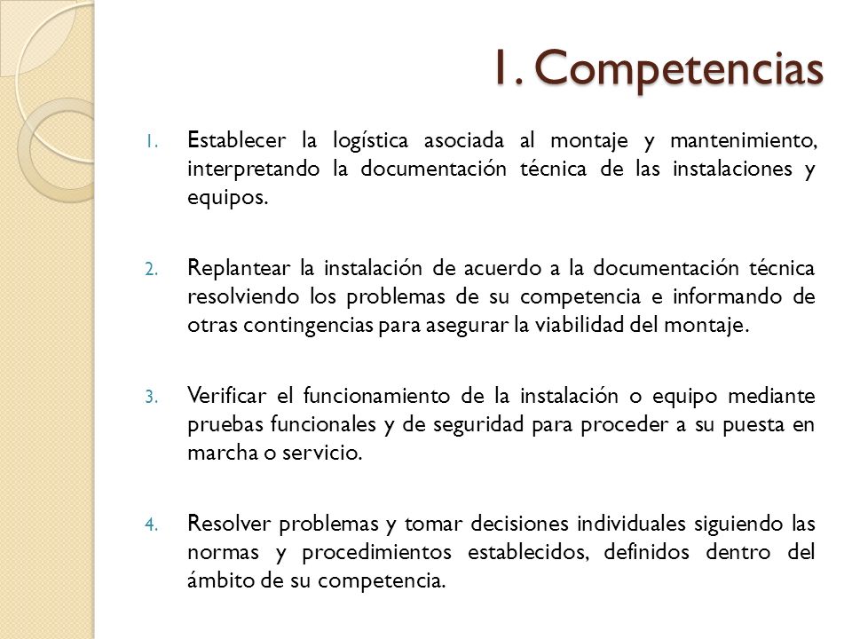 1. Competencias Establecer la logística asociada al montaje y mantenimiento, interpretando la documentación técnica de las instalaciones y equipos.
