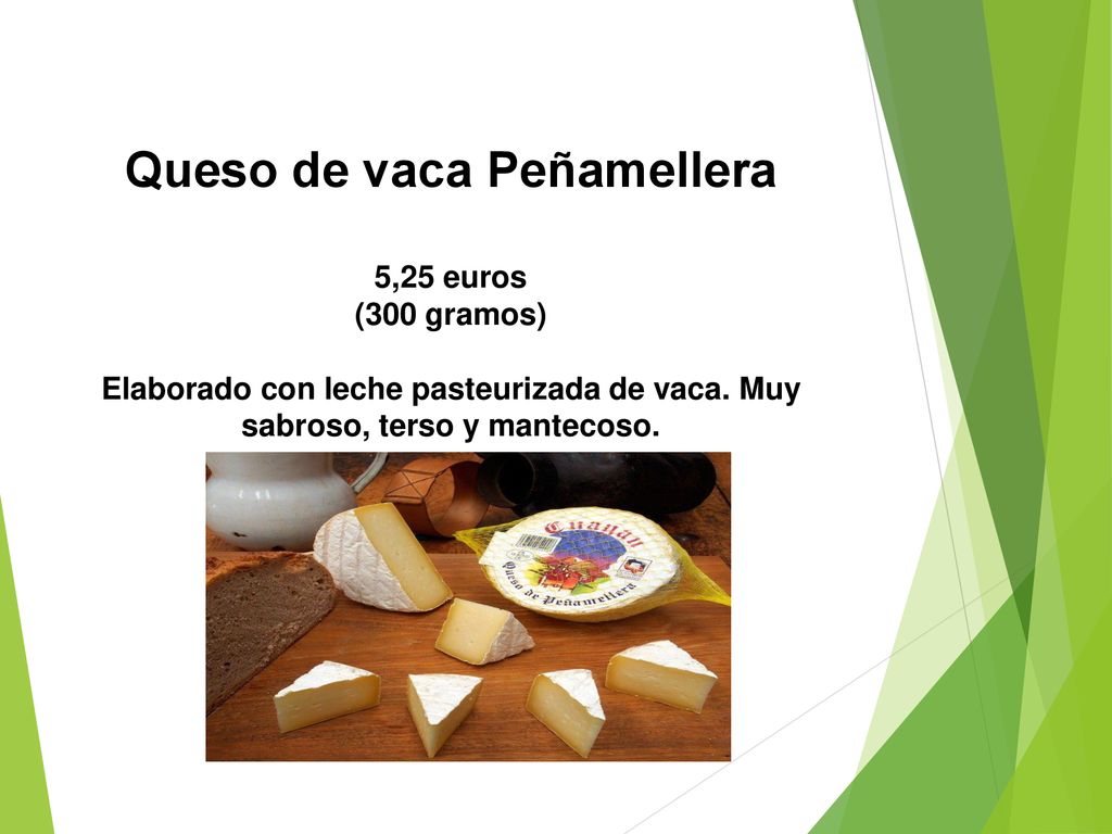 Queso de vaca Peñamellera 5,25 euros (300 gramos) Elaborado con leche pasteurizada de vaca.