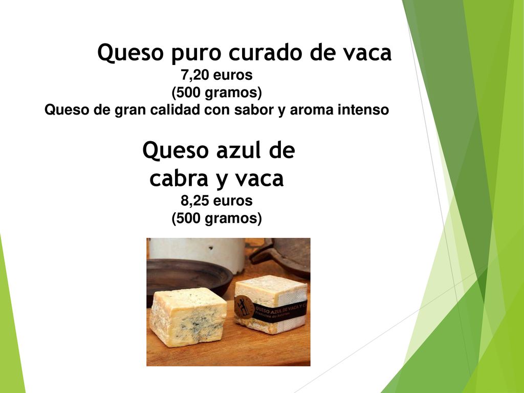 Queso puro curado de vaca 7,20 euros (500 gramos) Queso de gran calidad con sabor y aroma intenso Queso azul de cabra y vaca 8,25 euros (500 gramos)