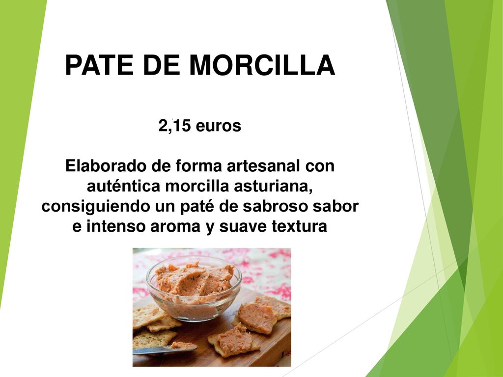 PATE DE MORCILLA 2,15 euros Elaborado de forma artesanal con auténtica morcilla asturiana, consiguiendo un paté de sabroso sabor e intenso aroma y suave textura