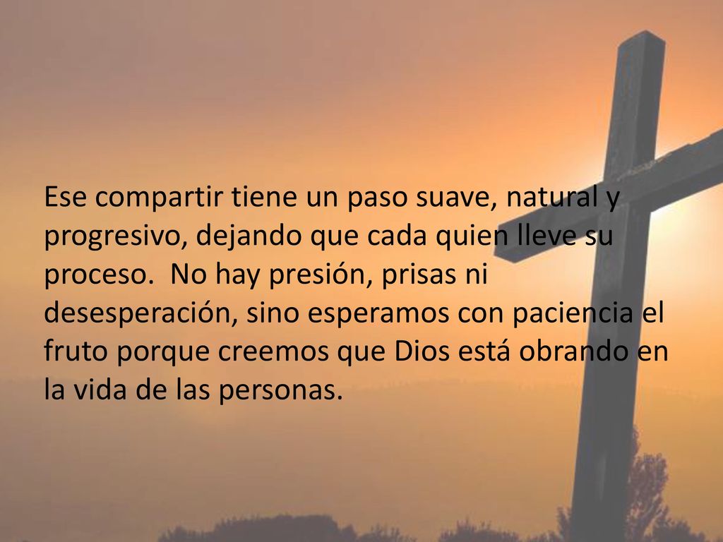 Ese compartir tiene un paso suave, natural y progresivo, dejando que cada quien lleve su proceso.